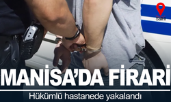 Manisa’da firari hükümlü hastanede yakalandı