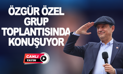 CANLI YAYIN: CHP lideri Özgür Özel, partisinin grup toplantısında konuşuyor