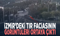 İzmir’deki tır faciasının görüntüleri ortaya çıktı