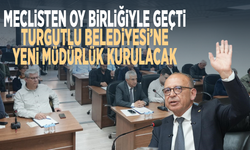 Meclisten oy birliğiyle geçti... Turgutlu Belediyesi’ne yeni müdürlük kurulacak