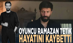 Oyuncu Ramazan Tetik hayatını kaybetti