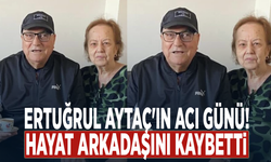 Ertuğrul Aytaç'ın acı günü! Hayat arkadaşını kaybetti