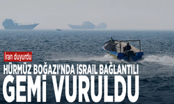 İran duyurdu: Hürmüz Boğazı'nda İsrail bağlantılı gemi vuruldu
