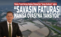 Manisa Ticaret Borsası Başkanı Özkasap’tan “Savaşı Durdurun” çağrısı: “Savaşın faturası Manisa Ovası’na yansıyor”