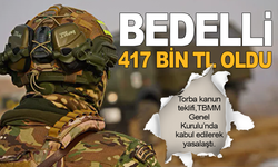 Bedelli askerlik 417 bin TL oldu