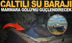 Çaltılı Su Barajı ile Gölmarmara Gölü’nü Güçlendirecek