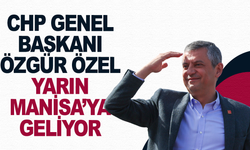 CHP Genel Başkanı Özgür Özel, yarın Manisa'ya geliyor
