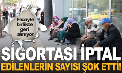 Sigortası iptal edilenlerin sayısı şaşkınlık yarattı: Faiziyle birlikte geri alınıyor