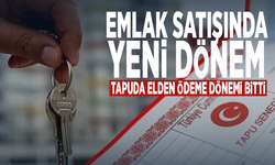 Emlak satışında yeni dönem... Tapuda elden ödeme dönemi bitti
