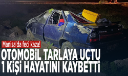 Manisa'da feci kaza! Otomobil tarlaya uçtu: 1 kişi hayatını kaybetti