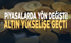 Piyasalarda yön değişti! Altın yükselişe geçti
