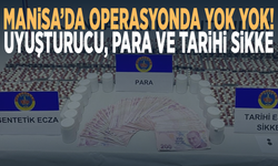 Manisa’da operasyonda yok yok! Uyuşturucu, para ve tarihi sikke