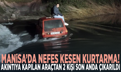Manisa’da nefes kesen kurtarma! Akıntıya kapılan araçtan 2 kişi son anda çıkarıldı