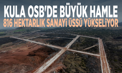 Kula OSB'de büyük hamle: 816 hektarlık sanayi üssü yükseliyor