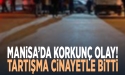 Manisa’da korkunç olay! Tartışma cinayetle bitti