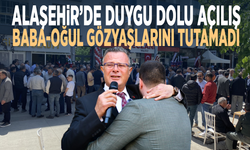 Alaşehir’de duygu dolu açılış... Baba-Oğul gözyaşlarını tutamadı