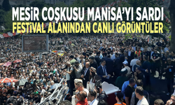 Mesir coşkusu Manisa’yı sardı... Festival alanından canlı görüntüler