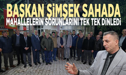 Başkan Şimşek sahada... Mahallelerin sorunlarını tek tek dinledi