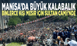 Manisa’da büyük kalabalık... Binlerce kişi Mesir için Sultan Camii’nde