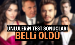 Ünlülerin test sonuçları belli oldu