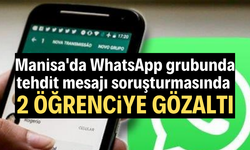 Manisa'da WhatsApp grubunda tehdit mesajı soruşturmasında 2 öğrenciye gözaltı