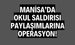 Manisa'da "okul saldırısı" paylaşımlarına operasyon