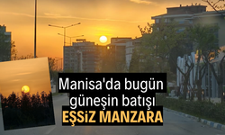 Manisa'da bugün güneş böyle battı