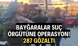Bayğaralar suç örgütüne yönelik operasyon: 287 gözaltı