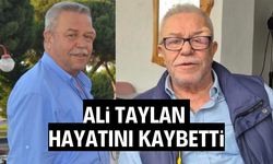 Ali Taylan hayatını kaybetti