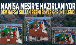 Manisa Mesir’e hazırlanıyor… Dev Hafsa Sultan resmi böyle görüntülendi