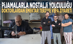 Pijamalarla nostalji yolculuğu... Doktorlardan emektar terziye vefa ziyareti