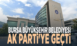 Bursa Büyükşehir Belediyesi Ak Parti'ye geçti