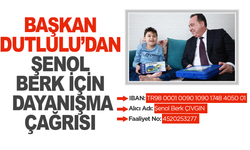 Şenol Berk’e Umut Olmak İçin Başkan Dutlulu’dan Dayanışma Çağrısı