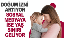 Doğum İzni 24 Haftaya Çıkıyor, 15 Yaş Altına Sosyal Medya Yasağı