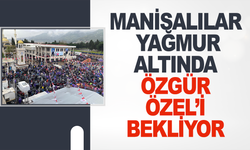 Manisalılar Yağmur Altında Özgür Özel’i Bekliyor