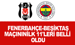 Fenerbahçe-Beşiktaş maçının ilk 11'leri belli oldu