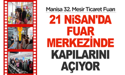 Manisa 32. Mesir Ticaret Fuarı 21 Nisan'da Fuar Merkezinde