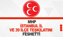 MHP İstanbul il ve 39 ilçe teşkilatını feshetti