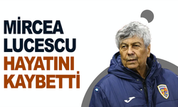 Mircea Lucescu hayatını kaybetti