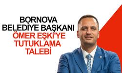 Bornova Belediye Başkanı Ömer Eşki'ye tutuklama talebi