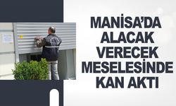 Manisa’da alacak verecek meselesinde kan aktı