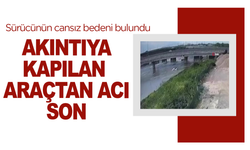 Bursa’da akıntıya kapılan araçtan acı sonuç: Sürücünün cansız bedeni bulundu