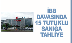 İBB davasında 15 tutuklu sanığa tahliye
