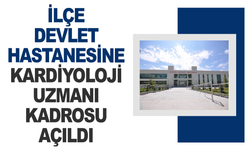 Devlet Hastanesine Kardiyoloji Uzmanı Kadrosu Açıldı