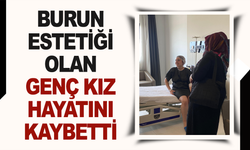İzmir'de burun estetiği için ameliyat olan 23 yaşındaki genç kız hayatını kaybetti