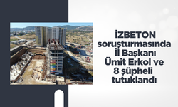 İZBETON soruşturmasında İl Başkanı Ümit Erkol ve 8 şüpheli tutuklandı