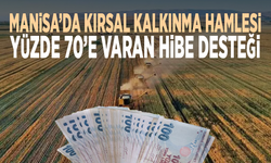 Manisa’da kırsal kalkınma hamlesi.. Yüzde 70’e varan hibe desteği