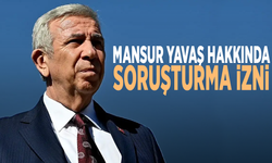 Mansur Yavaş hakkında soruşturma izni