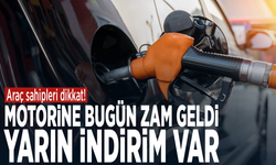 Araç sahipleri dikkat! Motorine bugün zam geldi, yarın indirim var