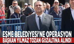 Eşme Belediyesi'ne operasyon: Başkan Yılmaz Tozan gözaltına alındı